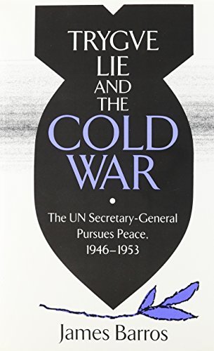 Trygve Lie and the Cold War: The UN Secretary-General Pursues Peace, 1946-1953 by James Barros (1989-12-01)