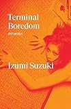 Terminal Boredom: Stories by 入鉄炮出女