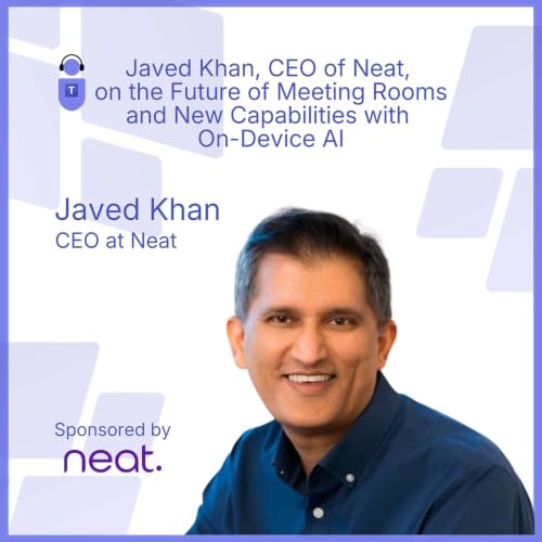 Javed Khan, CEO of Neat, on the Future of Meeting Rooms and New Capabilities with On-Device AI