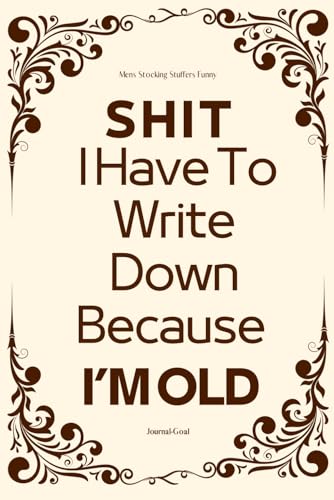 Mens Stocking Stuffers Funny: I Have to Write Down Because I'm Old Journal Goal - Useful Gag Gifts For Christmas Exchange