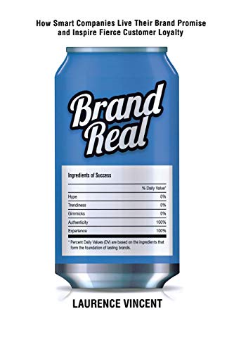 Brand Real: How Smart Companies Live Their Brand Promise and Inspire Fierce Customer Loyalty
