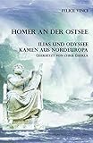 Homer an der Ostsee Ilias und Odyssee kamen aus Nordeuropa - Felice Vinci 
