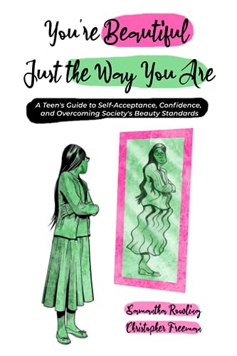 You're Beautiful Just the Way You Are: A Teen's Guide