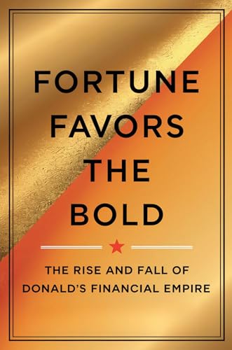 Fortune Favors The Bold: The Rise And Fall Of Donald Trump's Financial Empire (English Edition)