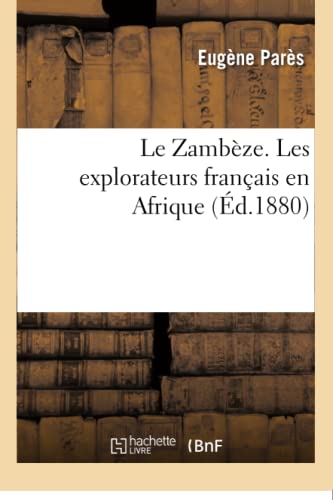 Le Zambèze. Les explorateurs français en Afrique (French Edition)