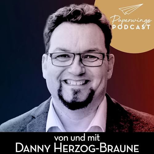 『Paperwings Podcast - Danny Herzog-Braune und G&auml;ste zur Organisations- und Pers&ouml;nlichkeitsentwicklung』のカバーアート