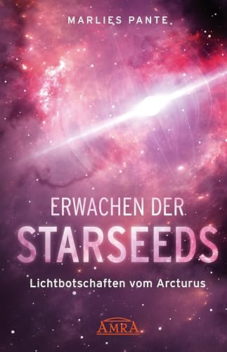 ERWACHEN DER STARSEEDS: Lichtbotschaften vom Arcturus (German Edition)