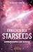 ERWACHEN DER STARSEEDS: Lichtbotschaften vom Arcturus (German Edition)