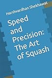 Speed and Precision: The Art of Squash