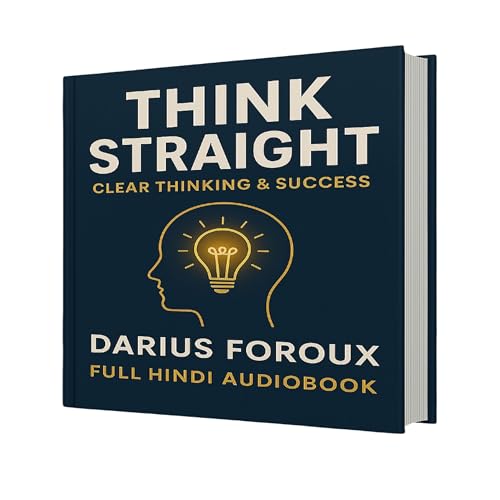 Think Straight Full Hindi Audiobook | By Darius Foroux | Clear Thinking & Success