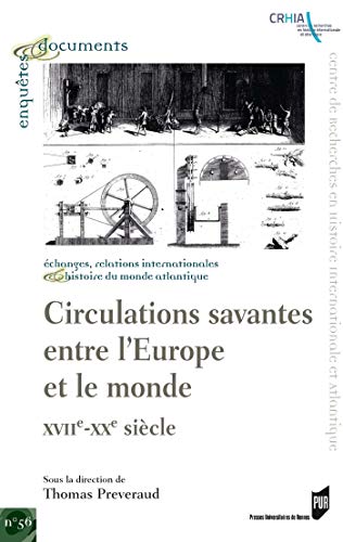 Circulations savantes entre l'Europe et le monde: XVIIe-XXe siècle (Enquêtes & documents t. 56) Circulations savantes entre l'Europe et le monde: XVIIe-XXe siècle (Enquêtes & documents t. 56)