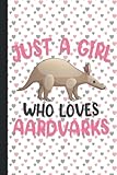 just a girl who loves aardvarks: aardvark lovers blank lined journal notebook for women, girls, and kids