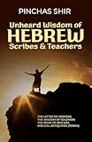 Unheard Wisdom of Hebrew Scribes and Teachers (Biblical background, context, and culture)