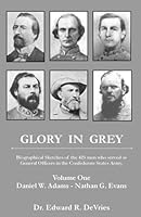 Glory in Grey: Biographical Sketches of the 425 Men Who Served as General Officers in the Confederate States Army (Glory in Grey, Volume I, II, III, & IV) B0018C0YYQ Book Cover