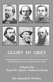 Paperback Glory in Grey: Biographical Sketches of the 425 Men Who Served as General Officers in the Confederate States Army (Glory in Grey, Volume I, II, III, & IV) Book