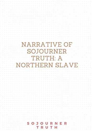 Narrative of Sojourner Truth A Northern Slave (Illustrated) (English Edition)