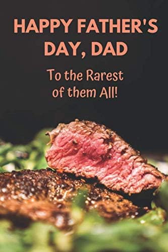 HAPPY FATHERS DAY, DAD To the Rarest of them All!: 120 Page Blank Lined Funny Notebook for Dads from Son or Daughter BBQ Grilled Rare Steak