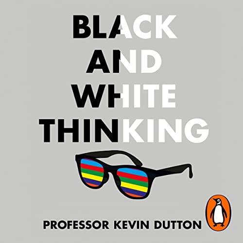 Black and White Thinking by Professor Kevin Dutton episode artwork
