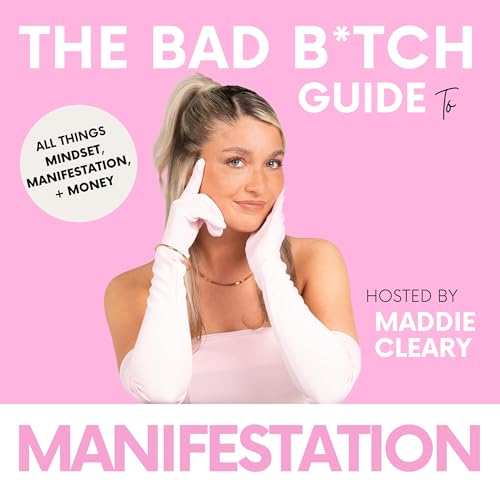 The Bad B*tch Guide to Manifestation Podcast Por Maddie Cleary arte de portada