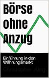 Börse ohne Anzug: Einführung in den Währungsmarkt