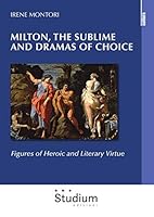 Milton, the sublime and dramas of choice. Figures of heroic and literary virtue 8838248680 Book Cover
