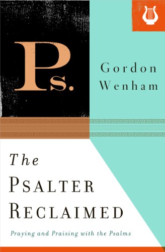 The Psalter Reclaimed: Praying and Praising with the Psalms