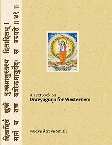 Dravyaguna For Westerners: Ayurvedic Pharmacology For Western Herbs: Volume 4 (Ayurvedic Medicine For Westerners)