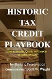 Historic Tax Credit Playbook: How to structure, Qualify, and Cash Out on Historic Projects (Historic...