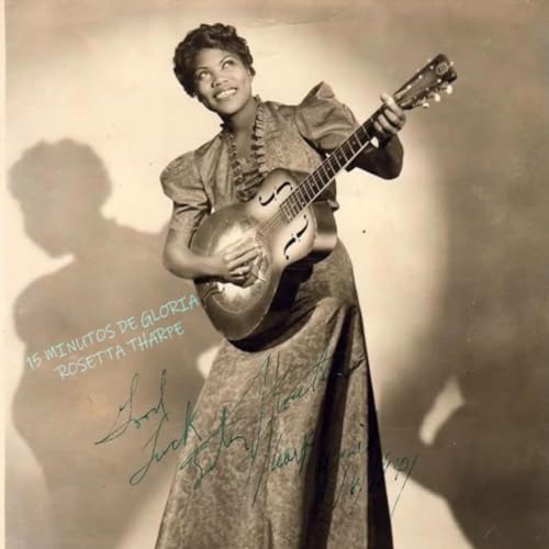 15 Minutos de Gloria Rosetta Tharpe