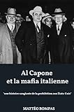 Al Capone et la mafia italienne: une histoire sanglante de la prohibition aux États-Unis (French Edition) - Matteo Bompas 