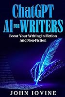 ChatGPT AI for Writers: Boost Your Writing in Fiction and Non-Fiction 162385038X Book Cover