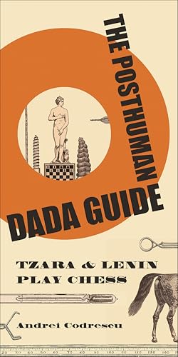 The Posthuman Dada Guide: Tzara & Lenin Play Chess (The Public Square)