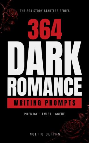 364 Dark Romance & Romantic Suspense Writing Prompts: High-Stakes Scenes, Power Dynamics, and Morally Grey Characters Across Seven Signature Tropes (The 364 Story Starters Series)