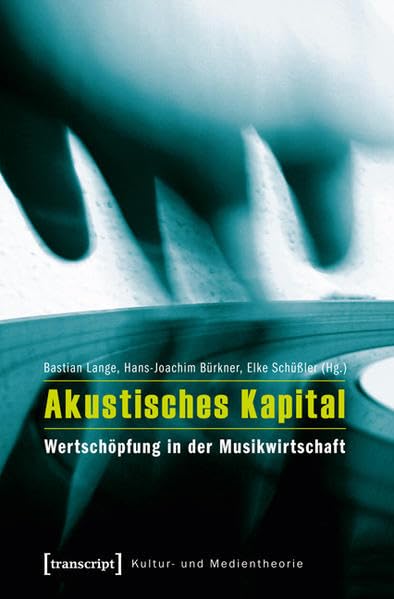 Akustisches Kapital: Wertschöpfung in der Musikwirtschaft      Paperback – August 1, 2013