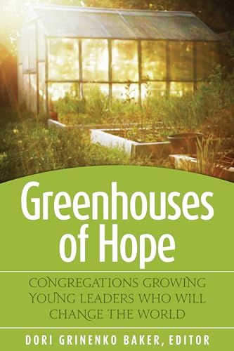 Greenhouses of Hope: Congregations Growing Young Leaders Who Will Change the World