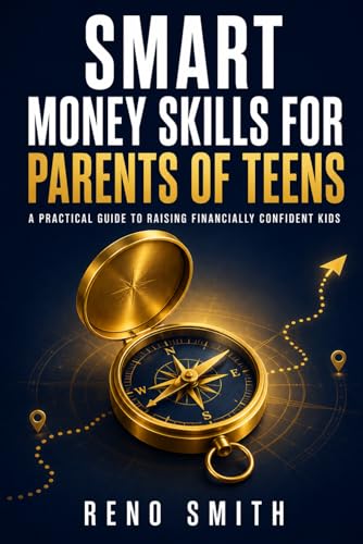 Smart Money Skills for Parents of Teens: A Step-by-Step Resources for Parents as they Guide Teens to Financial Freedom