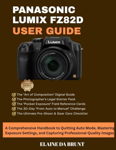 PANASONIC LUMIX FZ82D USER GUIDE: A Comprehensive Handbook to Quitting Auto Mode