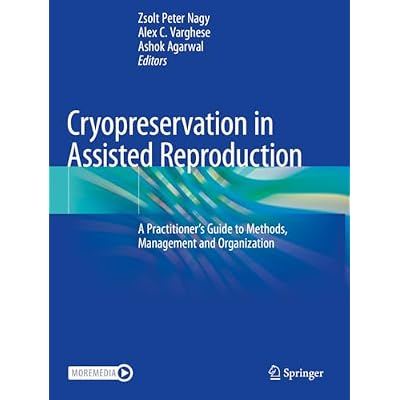 Cryopreservation in Assisted Reproduction: A Practitioner's Guide to Methods, Management and Organization