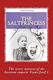 The Salt Princess: The secret mistress of emperor Franz Josef I.
