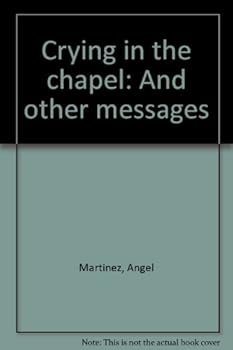 Crying in the chapel: And other messages