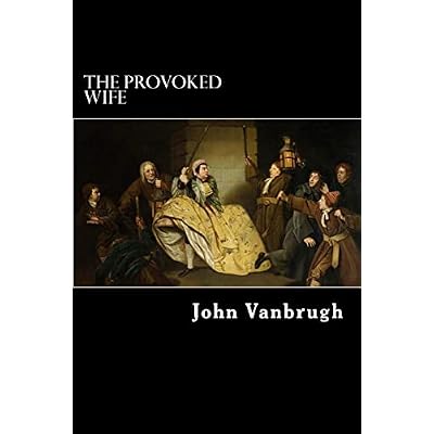 The Provoked Wife: A Comedy