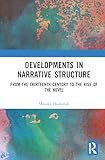 Developments in Narrative Structure: Two Volume Set: From the Thirteenth Century to the Rise of the Novel