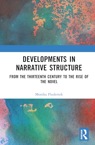 Developments in Narrative Structure: Two Volume Set: From the Thirteenth Century to the Rise of the Novel