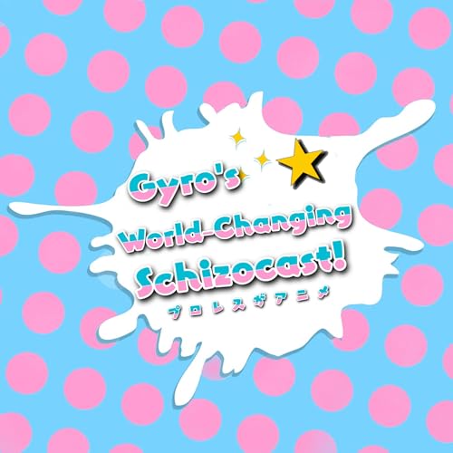 Gyro's World Changing Schizocast! cover art