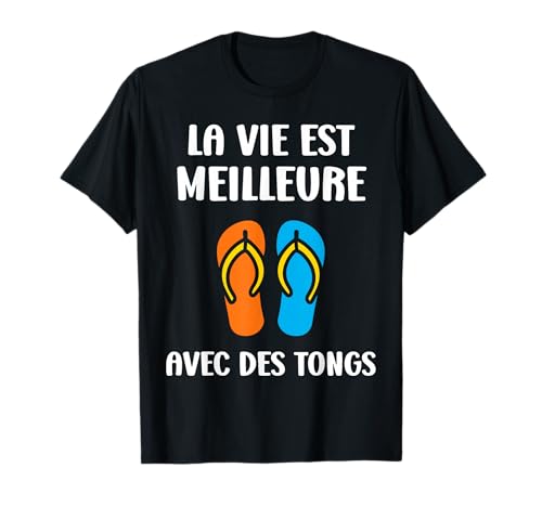 Humour tongues La vie est meilleure avec des tongs T-Shirt