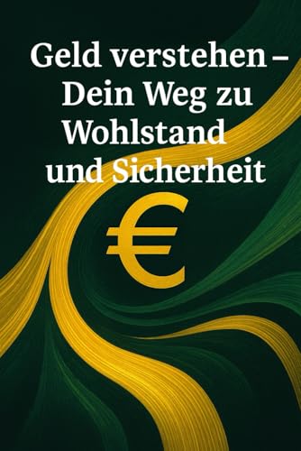 Geld verstehen – Dein Weg zu Wohlstand und Sicherheit