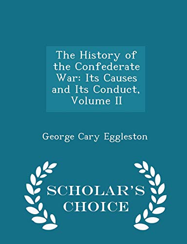 The History of the Confederate War: Its Causes ... 1296170780 Book Cover