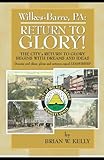 Wilkes-Barre, PA: Return to Glory: The City's Return to Glory Begins with Dreams and Ideas