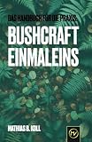 Bushcraft Einmaleins: Das Handbuch für die Praxis