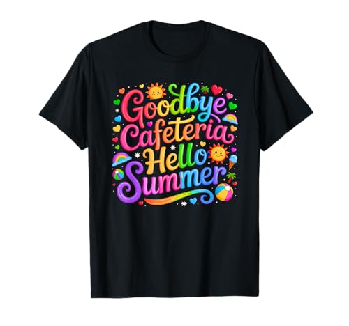 Goodbye Cafeteria Hello Summer Lunch Lady Last Day of School T-Shirt